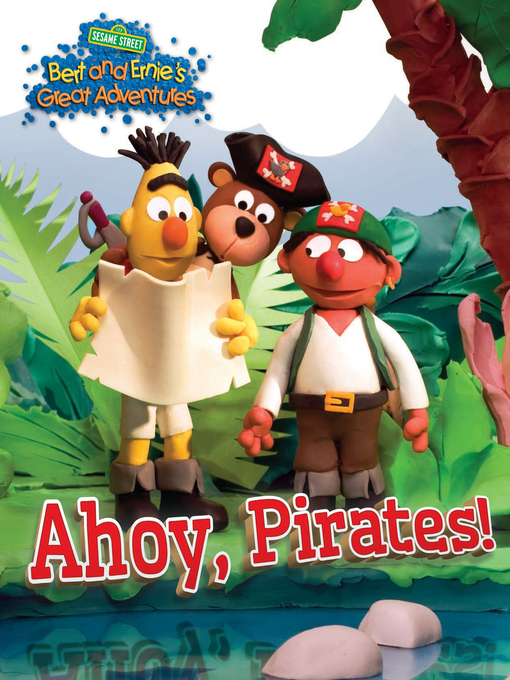 Title details for Bert and Ernie's Great Adventures: Ahoy, Pirates! by Sesame Workshop - Available